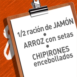1/2 de JAMÓN + ARROZ CON SETAS + CHIPIRONES ENCEBOLLADOS